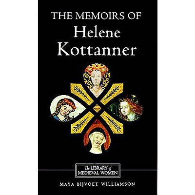 The Memoirs of Helene Kottanner (1439-1440) - (Library of Medieval Women) by  Maya Bijvoet Williamson (Paperback)