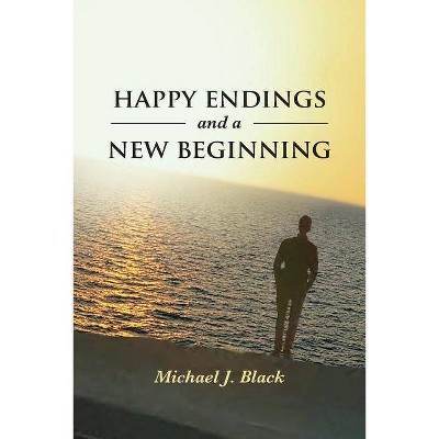 Happy Endings and a New Beginning - by  Michael J Black (Paperback)