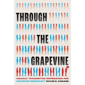 Through the Grapevine - (Chicago Studies in American Politics) by  Taylor N Carlson (Hardcover) - 1 of 1