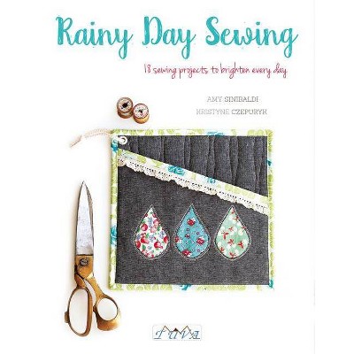  Rainy Day Sewing - by  Amy Sinibaldi & Kristyne Czepuryk (Paperback) 