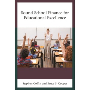 Sound School Finance for Educational Excellence - by  Stephen V Coffin & Bruce S Cooper (Paperback) - 1 of 1