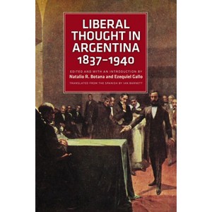 Liberal Thought in Argentina, 1837-1940 - by  Natalio R Botana & Ezequiel Gallo (Paperback) - 1 of 1