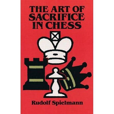 The Art of Sacrifice in Chess - (Dover Chess) by  Rudolf Spielmann (Paperback)