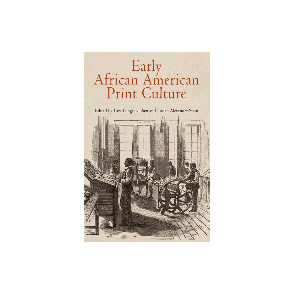 Early African American Print Culture - (Material Texts) by Lara Langer Cohen & Jordan Alexander Stein (Paperback)