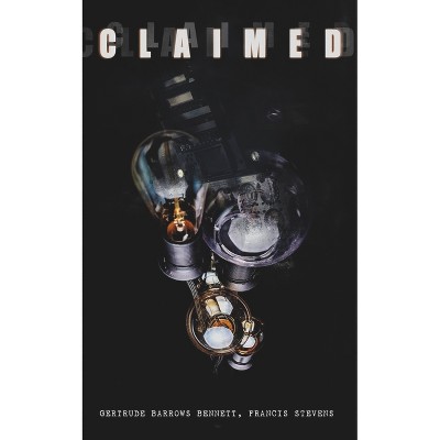The Claimed - by  Gertrude Barrows Bennett & Francis Stevens (Paperback)
