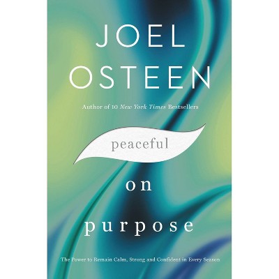 Peaceful on Purpose - by Joel Osteen (Hardcover)