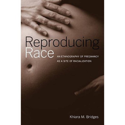 Reproducing Race - by  Khiara Bridges (Paperback)