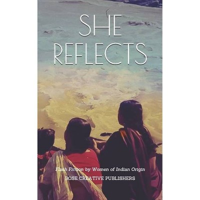 She Reflects - by  She Authors Bose Creative Publishers (Paperback)