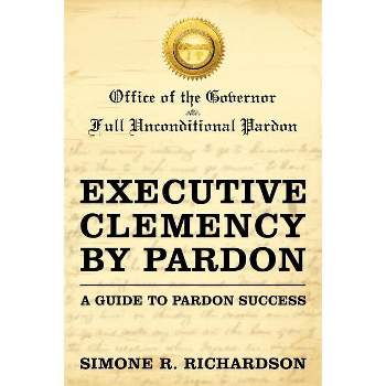 Executive Clemency by Pardon - by  Simone R Richardson (Paperback)