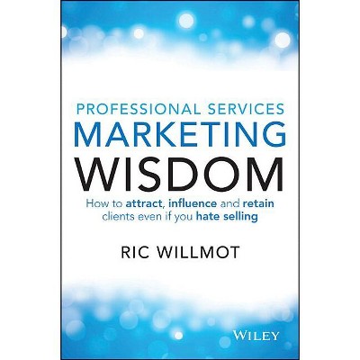 Professional Services Marketing Wisdom - by  Ric Willmot (Paperback)