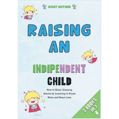 Raising an Independent Child [3 in 1] - by  Missy Rhymes (Paperback)