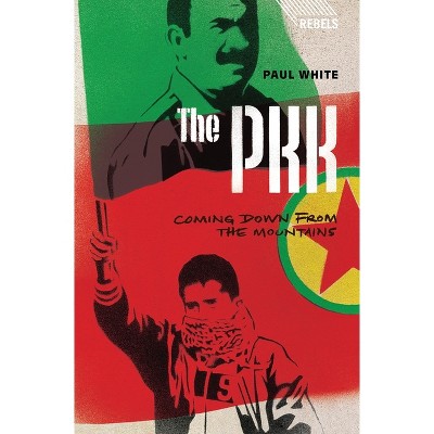 The PKK - (Rebels) by  Doctor Paul White (Paperback)