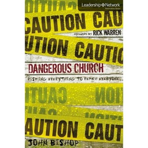 Dangerous Church - (Leadership Network Innovation) by  John Lee Bishop (Paperback) - 1 of 1
