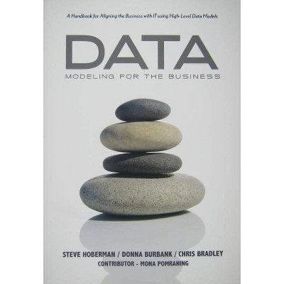 Data Modeling for the Business - (Take It with You Guides) by  Steve Hoberman & Donna Burbank & Bradley Chris (Paperback)