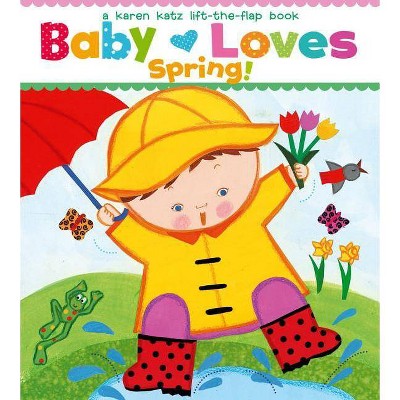 Baby Loves Spring! - (Karen Katz Lift-The-Flap Books) by  Karen Katz (Board Book)