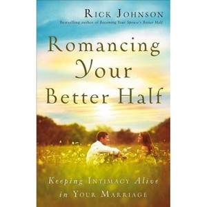 Romancing Your Better Half - by  Rick Johnson (Paperback) - 1 of 1