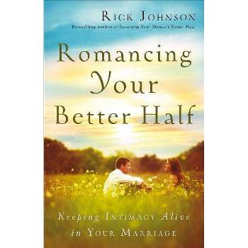 Romancing Your Better Half - by  Rick Johnson (Paperback)