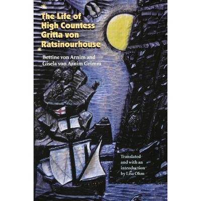 The Life of High Countess Gritta Von Ratsinourhouse - (European Women Writers) by  Bettine Von Arnim & Gisela Von Arnim Grimm (Paperback)