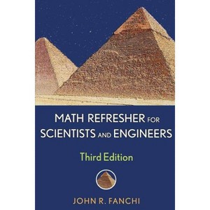 Math Refresher for Scientists and Engineers - (IEEE Press) 3rd Edition by  John R Fanchi (Paperback) - 1 of 1