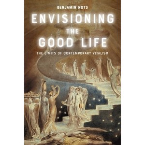 Envisioning the Good Life - by  Benjamin Noys (Hardcover) - 1 of 1