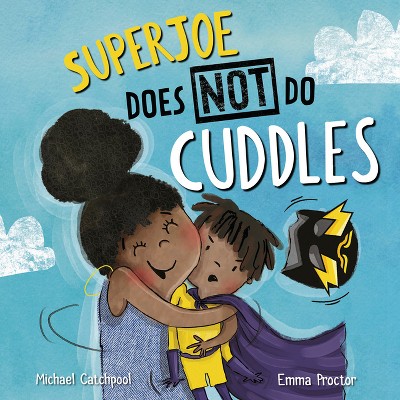 Superjoe Does Not Do Cuddles - by  Michael Catchpool (Hardcover)