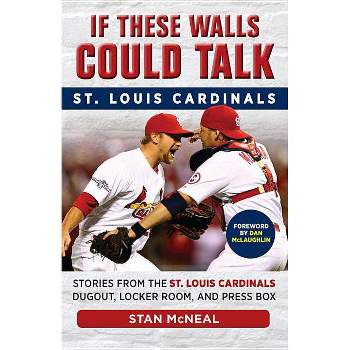 If These Walls Could Talk: St. Louis Cardinals - by  Stan McNeal (Paperback)