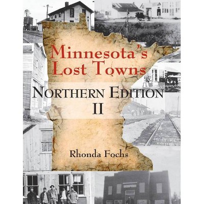 Minnesota's Lost Towns Northern Edition II, 1 - by  Rhonda Fochs (Paperback)