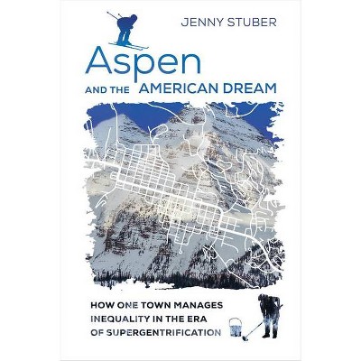 Aspen and the American Dream - by  Jenny Stuber (Hardcover)