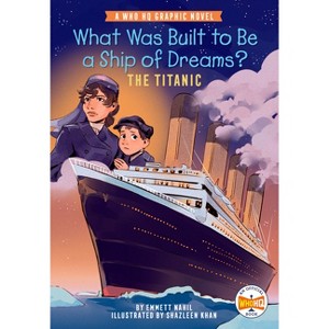 What Was Built to Be a Ship of Dreams?: The Titanic - (Who HQ Graphic Novels) by Emmett Nahil & Who Hq - 1 of 1