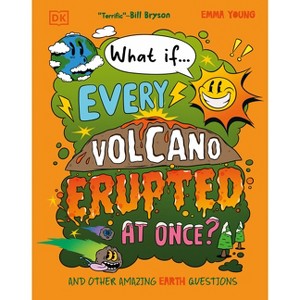 What If... Every Volcano Erupted at Once? - (What If?) by  Emma Young (Hardcover) - 1 of 1