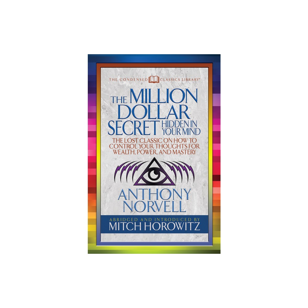 The Million Dollar Secret Hidden in Your Mind (Condensed Classics) - by Anthony Norvell & Mitch Horowitz (Paperback)