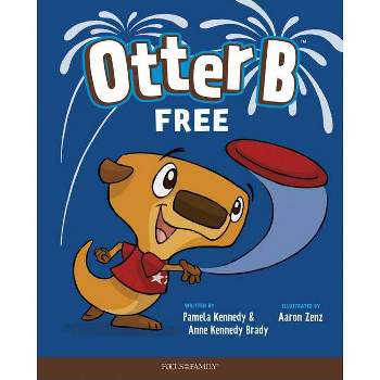 Otter B Free - by  Pamela Kennedy & Anne Kennedy Brady (Hardcover)