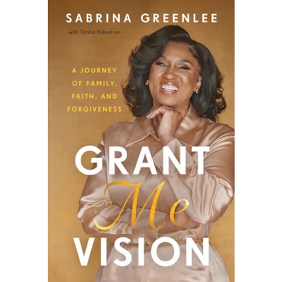 Grant Me Vision - by  Sabrina Greenlee (Hardcover)