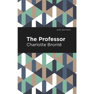 The Professor - (Mint Editions (Women Writers)) by  Charlotte Brontë (Hardcover) - 1 of 1