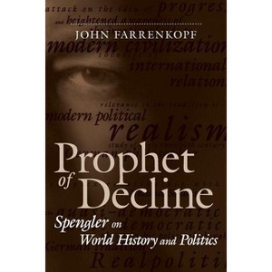 Prophet of Decline - (Political Traditions in Foreign Policy) by  John Farrenkopf (Paperback) - 1 of 1