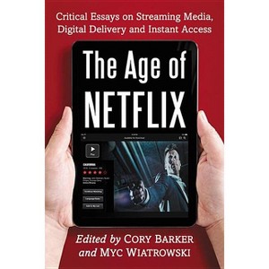 The Age of Netflix - by  Cory Barker & Myc Wiatrowski (Paperback) - 1 of 1