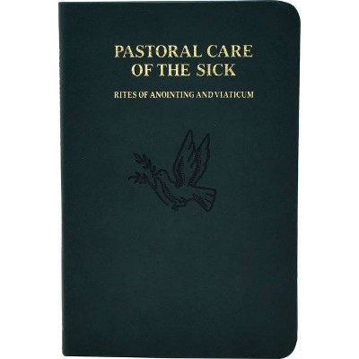 Pastoral Care of the Sick - by  International Commission on English in the Liturgy (Leather Bound)