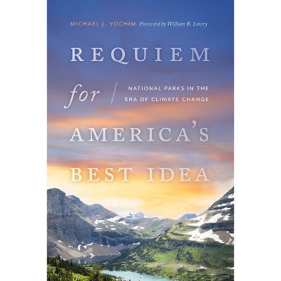 Requiem for America's Best Idea - by Michael J Yochim