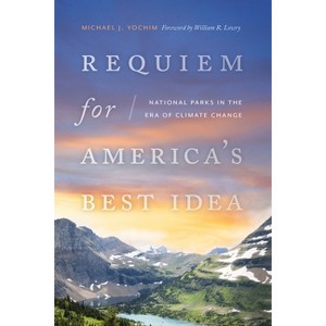 Requiem for America's Best Idea - by Michael J Yochim - 1 of 1