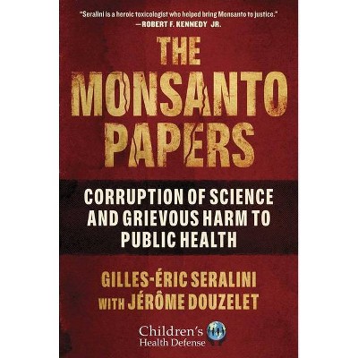 The Monsanto Papers - (Children's Health Defense) by  Gilles-Éric Seralini & Jérôme Douzelet (Hardcover)