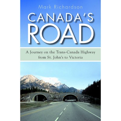 Canada's Road - by  Mark Richardson (Paperback)
