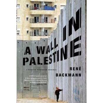 A Wall in Palestine - by  Rene Backman (Paperback)