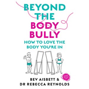 Beyond the Body Bully - by  Bev Aisbett & Rebecca Reynolds (Paperback) - 1 of 1