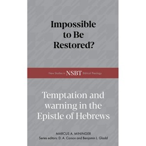 Impossible to Be Restored? - (New Studies in Biblical Theology) by  Marcus A Mininger (Hardcover) - 1 of 1