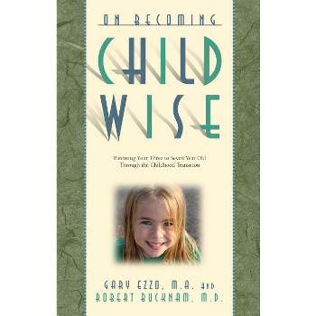 On Becoming Childwise - (On Becoming...) by  Gary Ezzo & Robert Buckham (Paperback)