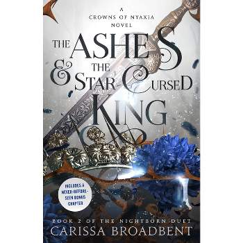 The Ashes & the Star-Cursed King - (The Crowns of Nyaxia) by  Carissa Broadbent (Hardcover)