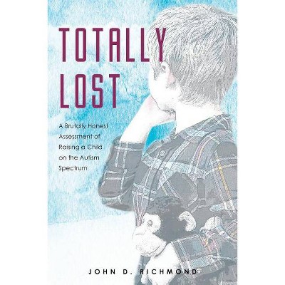 Totally Lost - by  John D Richmond (Paperback)