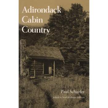 Adirondack Cabin Country - (New York State) by  Paul Schaefer (Paperback)
