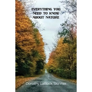 Everything You Need to Know About Nature - by  Dorothy Larock Skinner (Paperback) - 1 of 1