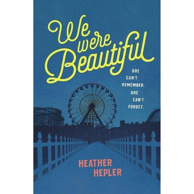 We Were Beautiful - by  Heather Hepler (Paperback)